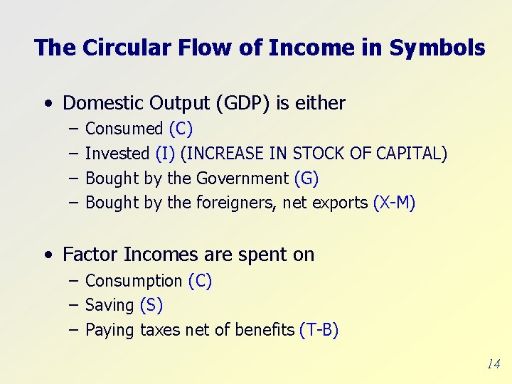 The Circular Flow of Income in Symbols • Domestic Output (GDP) is either –