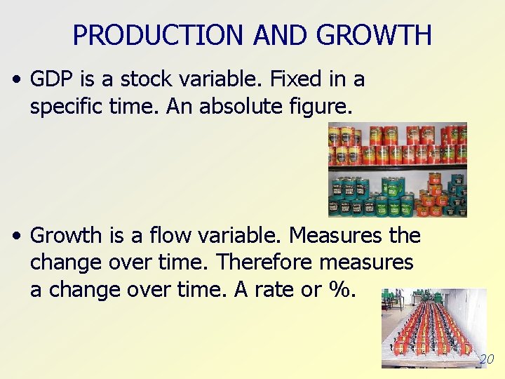 PRODUCTION AND GROWTH • GDP is a stock variable. Fixed in a specific time.