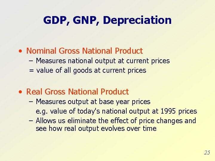 GDP, GNP, Depreciation • Nominal Gross National Product – Measures national output at current