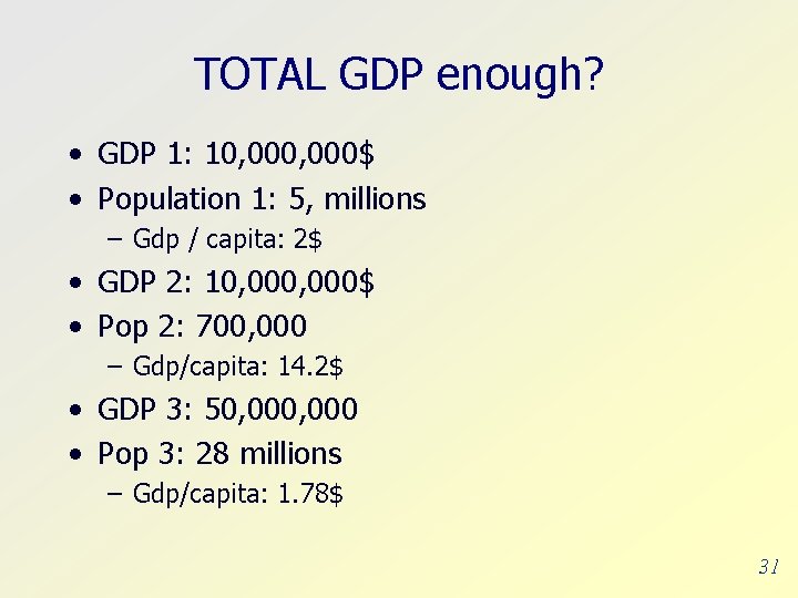 TOTAL GDP enough? • GDP 1: 10, 000$ • Population 1: 5, millions –