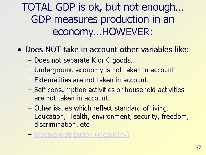 TOTAL GDP is ok, but not enough… GDP measures production in an economy…HOWEVER: •