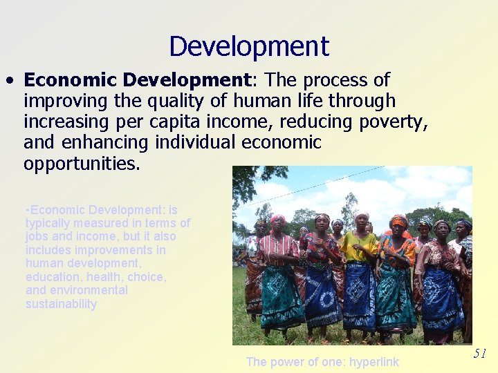 Development • Economic Development: The process of improving the quality of human life through
