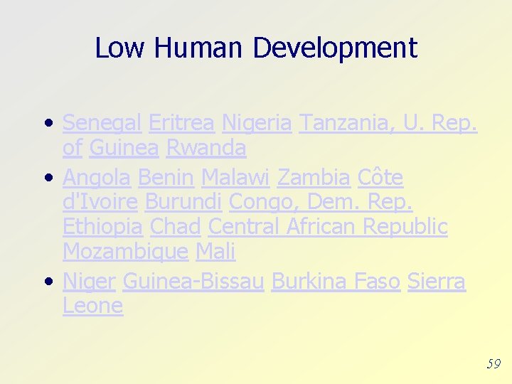 Low Human Development • Senegal Eritrea Nigeria Tanzania, U. Rep. of Guinea Rwanda •