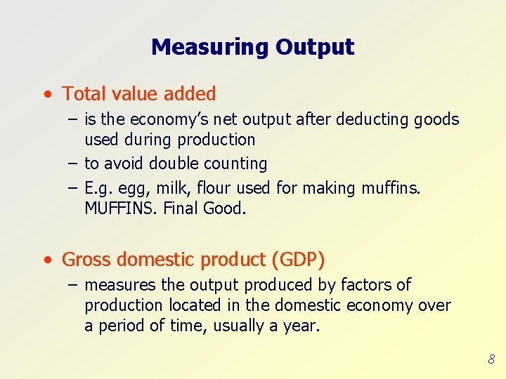 Measuring Output • Total value added – is the economy’s net output after deducting