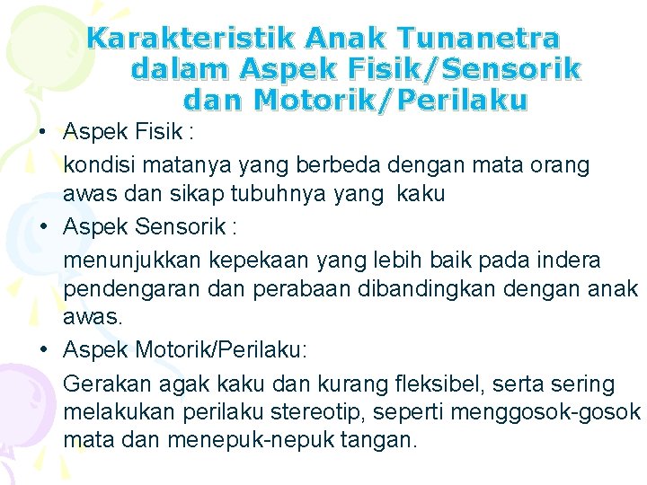 Karakteristik Anak Tunanetra dalam Aspek Fisik/Sensorik dan Motorik/Perilaku • Aspek Fisik : kondisi matanya