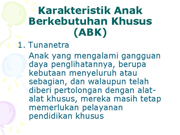 Karakteristik Anak Berkebutuhan Khusus (ABK) 1. Tunanetra Anak yang mengalami gangguan daya penglihatannya, berupa