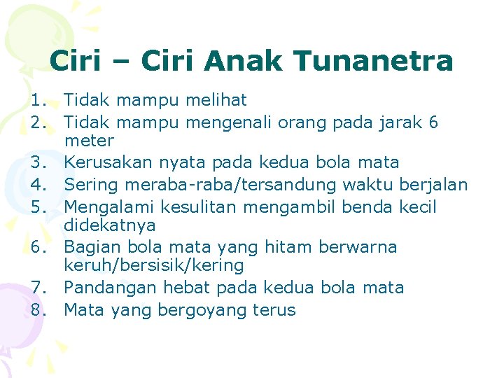 Ciri – Ciri Anak Tunanetra 1. Tidak mampu melihat 2. Tidak mampu mengenali orang