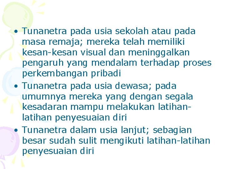  • Tunanetra pada usia sekolah atau pada masa remaja; mereka telah memiliki kesan-kesan