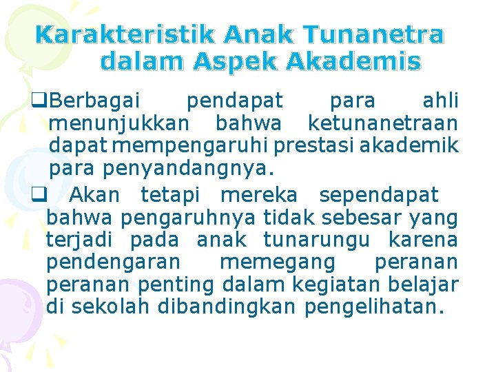 Karakteristik Anak Tunanetra dalam Aspek Akademis q. Berbagai pendapat para ahli menunjukkan bahwa ketunanetraan