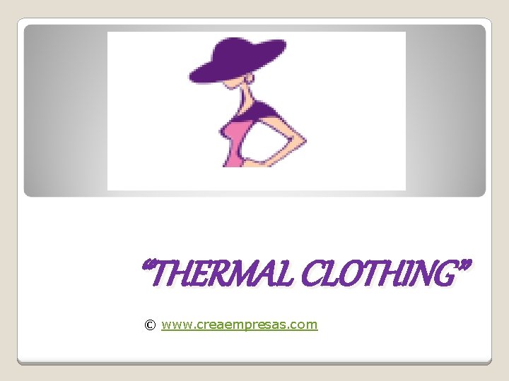 “THERMAL CLOTHING” © www. creaempresas. com 