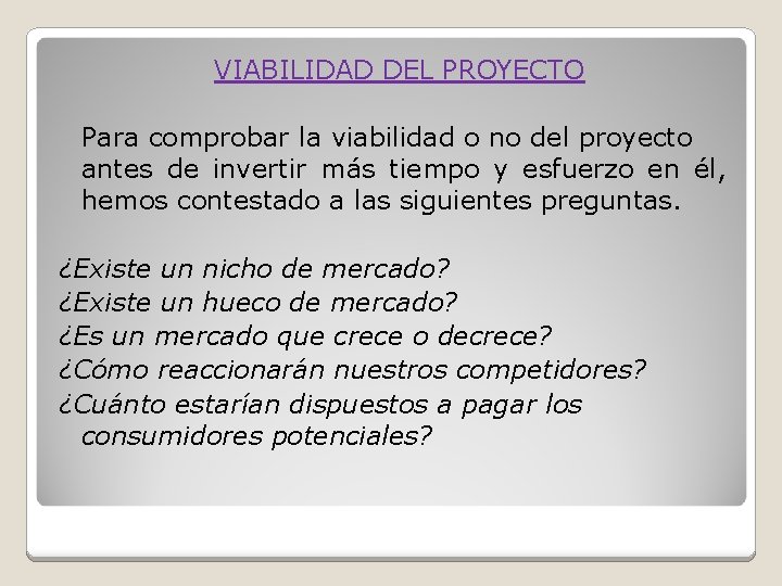 VIABILIDAD DEL PROYECTO Para comprobar la viabilidad o no del proyecto antes de invertir