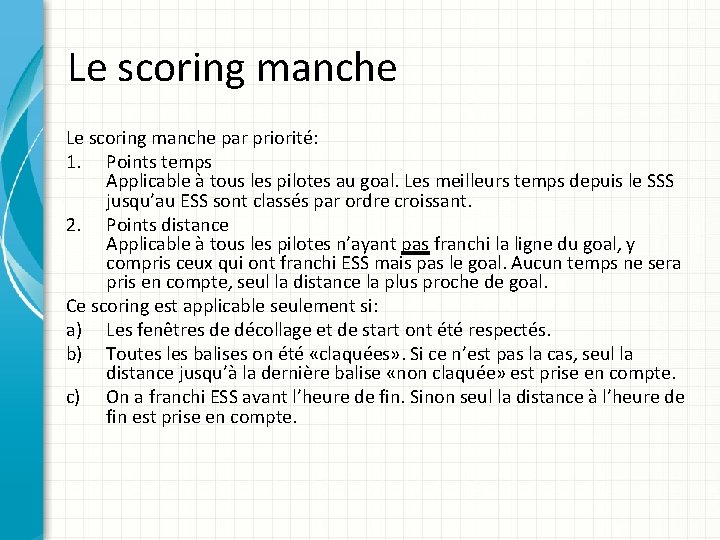 Le scoring manche par priorité: 1. Points temps Applicable à tous les pilotes au