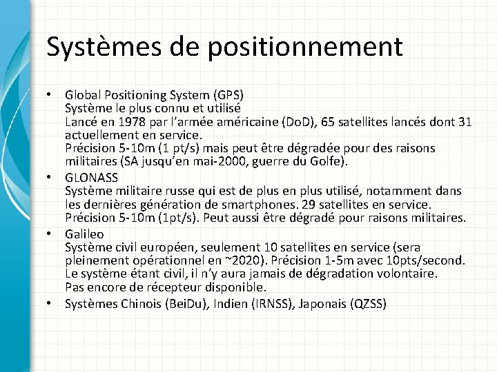 Systèmes de positionnement • Global Positioning System (GPS) Système le plus connu et utilisé