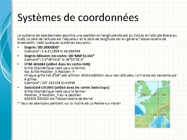 Systèmes de coordonnées Le système de coordonnées exprime une position en longitude (Ouest ou