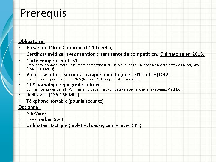 Prérequis Obligatoire: • Brevet de Pilote Confirmé (IPPI-Level 5) • Certificat médical avec mention