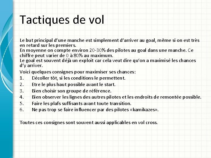 Tactiques de vol Le but principal d’une manche est simplement d’arriver au goal, même