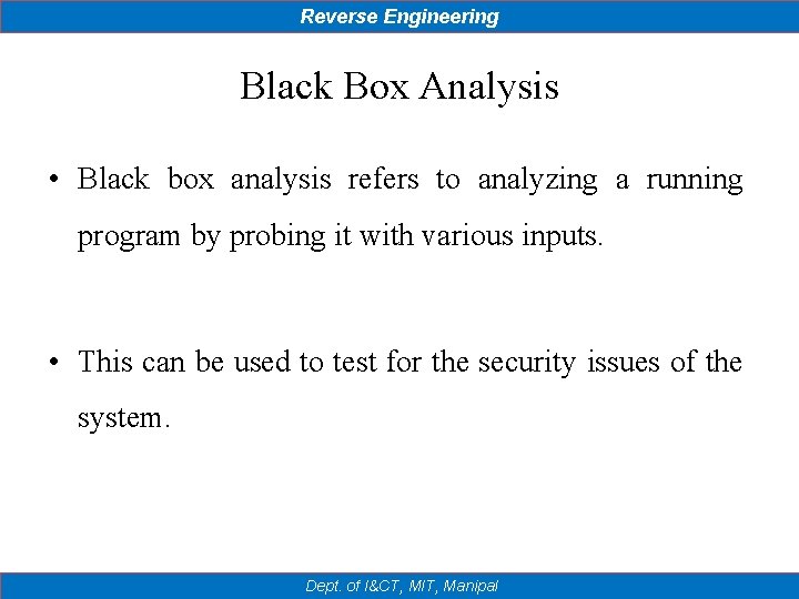 Reverse Engineering Black Box Analysis • Black box analysis refers to analyzing a running