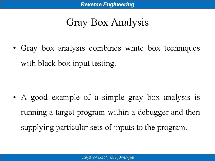 Reverse Engineering Gray Box Analysis • Gray box analysis combines white box techniques with