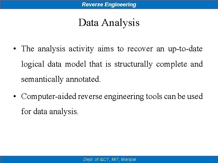 Reverse Engineering Data Analysis • The analysis activity aims to recover an up-to-date logical