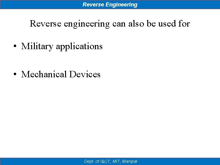 Reverse Engineering Reverse engineering can also be used for • Military applications • Mechanical