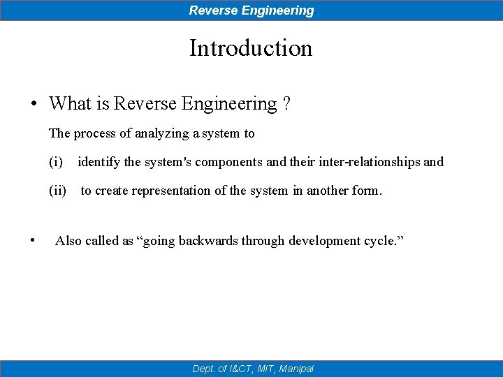 Reverse Engineering Introduction • What is Reverse Engineering ? The process of analyzing a