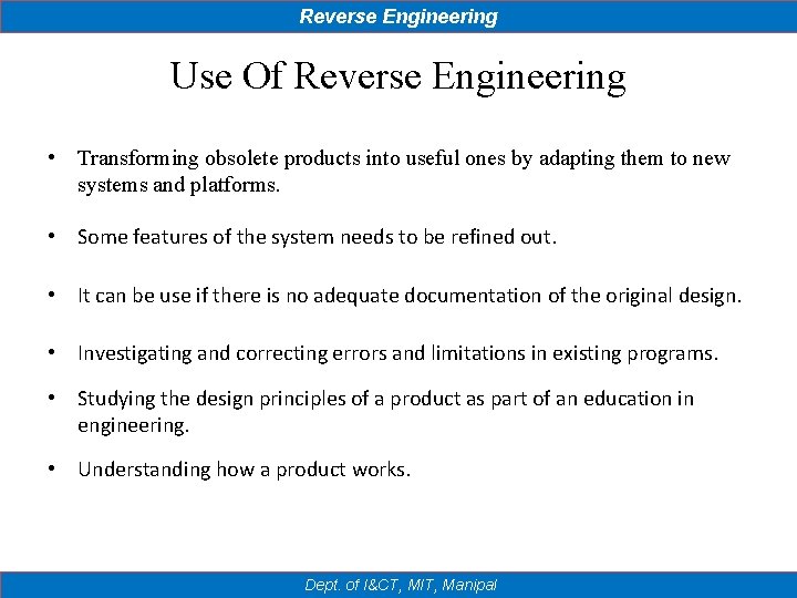 Reverse Engineering Use Of Reverse Engineering • Transforming obsolete products into useful ones by