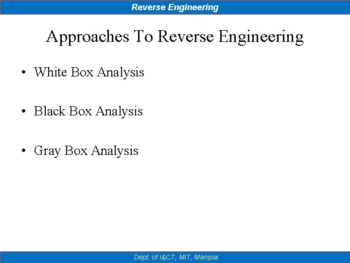 Reverse Engineering Approaches To Reverse Engineering • White Box Analysis • Black Box Analysis