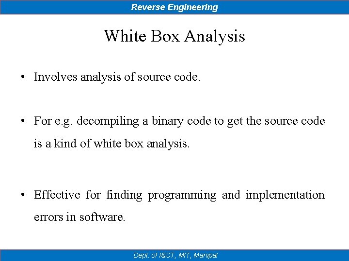 Reverse Engineering White Box Analysis • Involves analysis of source code. • For e.