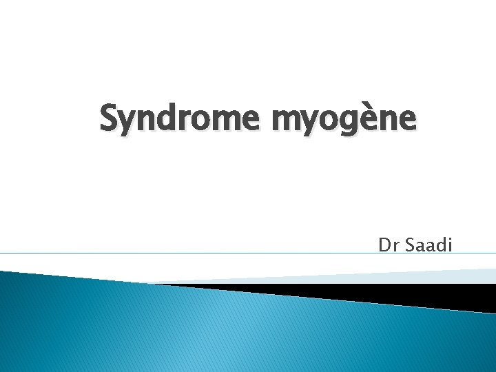 Syndrome myogène Dr Saadi 