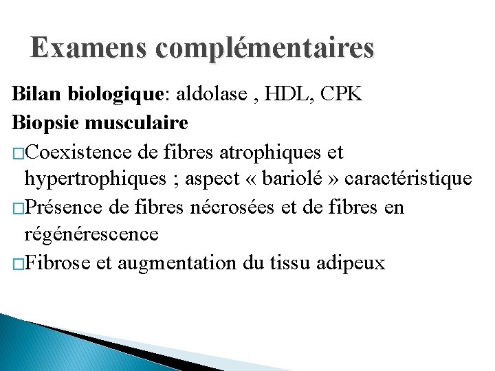 Examens complémentaires Bilan biologique: aldolase , HDL, CPK Biopsie musculaire �Coexistence de fibres atrophiques