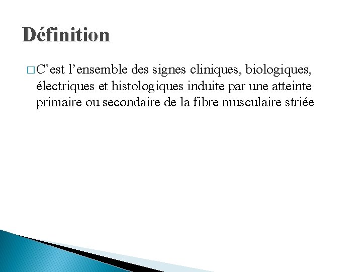 Définition � C’est l’ensemble des signes cliniques, biologiques, électriques et histologiques induite par une