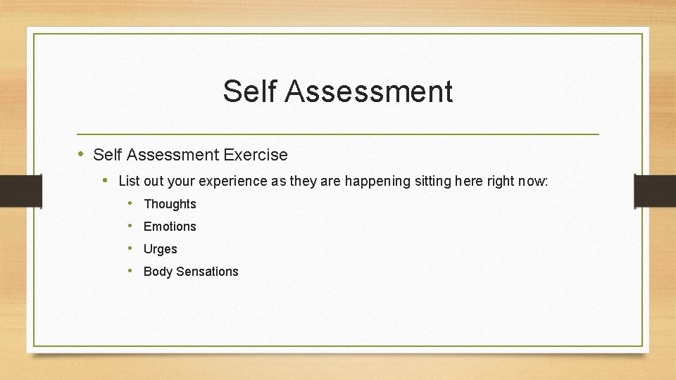 Self Assessment • Self Assessment Exercise • List out your experience as they are