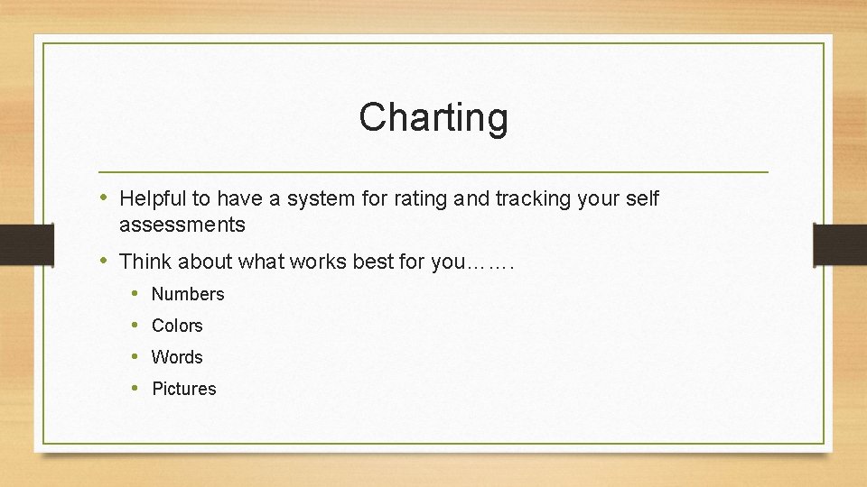 Charting • Helpful to have a system for rating and tracking your self assessments