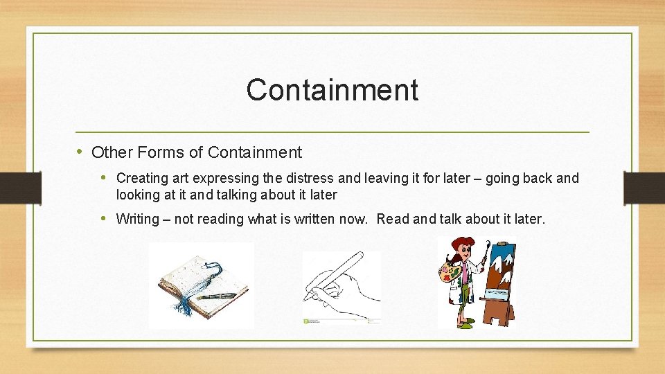 Containment • Other Forms of Containment • Creating art expressing the distress and leaving