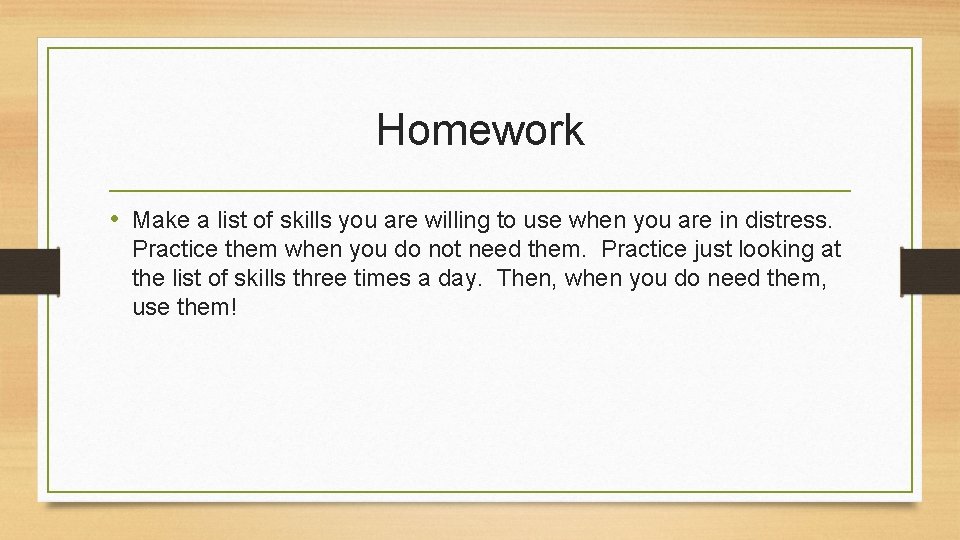 Homework • Make a list of skills you are willing to use when you