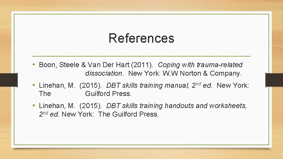 References • Boon, Steele & Van Der Hart (2011). Coping with trauma-related dissociation. New