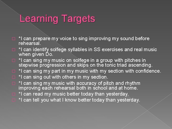 Learning Targets � � � � *I can prepare my voice to sing improving