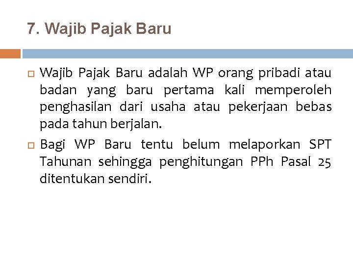 7. Wajib Pajak Baru adalah WP orang pribadi atau badan yang baru pertama kali