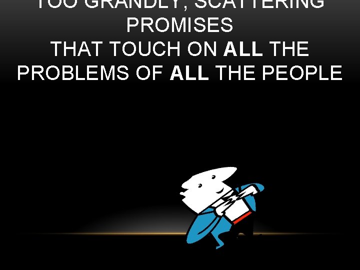 TOO GRANDLY, SCATTERING PROMISES THAT TOUCH ON ALL THE PROBLEMS OF ALL THE PEOPLE