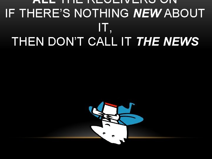 ALL THE RECEIVERS ON IF THERE’S NOTHING NEW ABOUT IT, THEN DON’T CALL IT