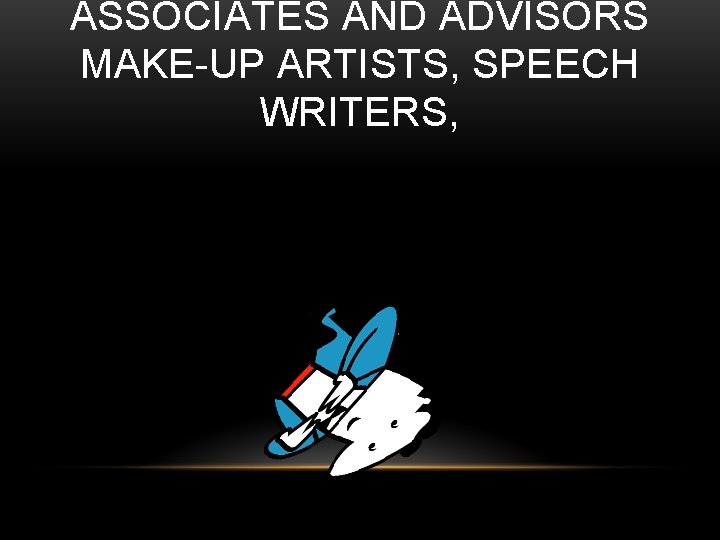 ASSOCIATES AND ADVISORS MAKE-UP ARTISTS, SPEECH WRITERS, 