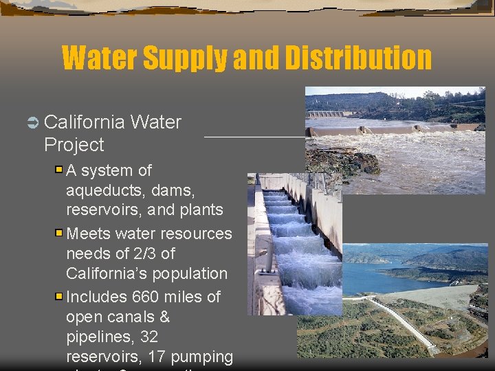Water Supply and Distribution Ü California Water Project A system of aqueducts, dams, reservoirs,
