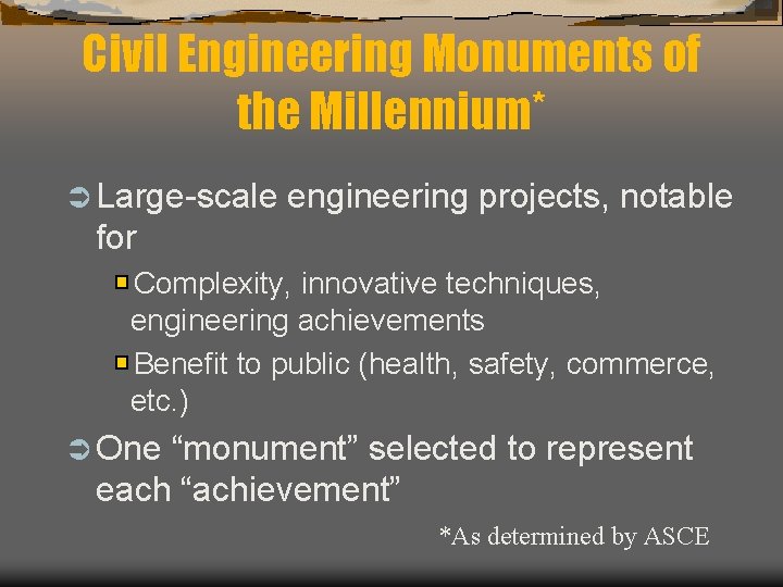 Civil Engineering Monuments of the Millennium* Ü Large-scale engineering projects, notable for Complexity, innovative