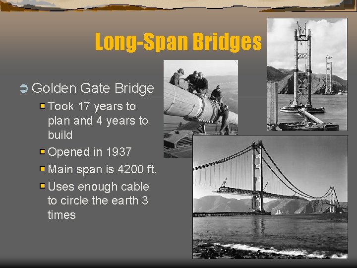 Long-Span Bridges Ü Golden Gate Bridge Took 17 years to plan and 4 years