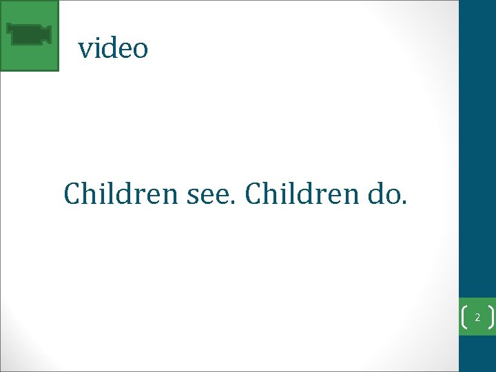 1. video Children see. Children do. 2 