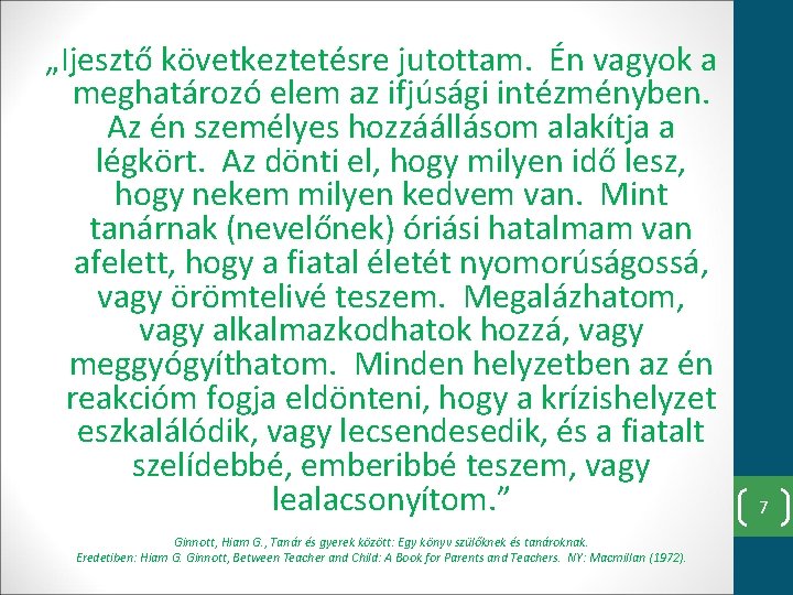 „Ijesztő következtetésre jutottam. Én vagyok a meghatározó elem az ifjúsági intézményben. Az én személyes