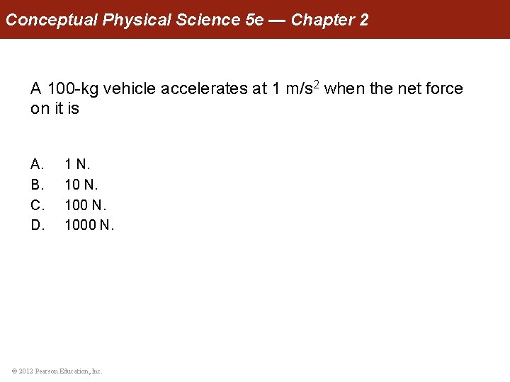 Conceptual Physical Science 5 e — Chapter 2 A 100 -kg vehicle accelerates at
