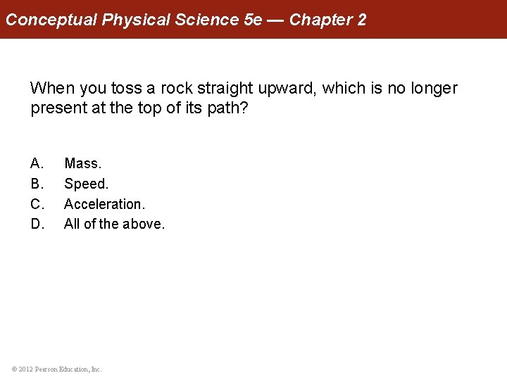 Conceptual Physical Science 5 e — Chapter 2 When you toss a rock straight