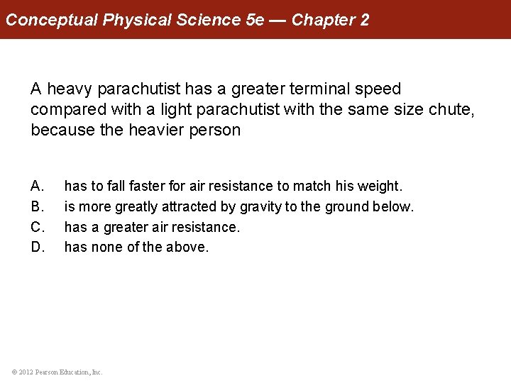 Conceptual Physical Science 5 e — Chapter 2 A heavy parachutist has a greater