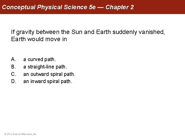 Conceptual Physical Science 5 e — Chapter 2 If gravity between the Sun and